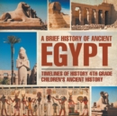 A Brief History of Ancient Egypt : Timelines of History 4th Grade Children's Ancient History - Book
