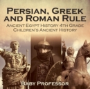 Persian, Greek and Roman Rule - Ancient Egypt History 4th Grade Children's Ancient History - Book