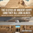 The 9 Cities of Ancient Egypt (And They All Look Alike!) - History 5th Grade Children's Ancient History - Book