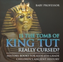Is The Tomb of King Tut Really Cursed? History Books for Kids 4th Grade Children's Ancient History - Book