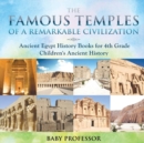 The Famous Temples of a Remarkable Civilization - Ancient Egypt History Books for 4th Grade Children's Ancient History - Book