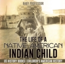 The Life of a Native American Indian Child - US History Books Children's American History - Book