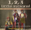 1, 2, 3 Little Indians! Native American Indian Clothing and Entertainment - US History 6th Grade Children's American History - Book