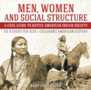 Men, Women and Social Structure - A Cool Guide to Native American Indian Society - US History for Kids Children's American History - Book