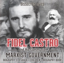 Fidel Castro and His Communist Marxist Government - Biography 5th Grade Children's Biography Books - Book