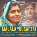 Malala Yousafzai : The Girl Who Stood Up Against the Taliban - Biography for Kids 9-12 Children's Biography Books - Book