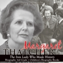 Margaret Thatcher : The Iron Lady Who Made History - Biography 3rd Grade Children's Biography Books - Book