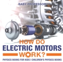 How Do Electric Motors Work? Physics Books for Kids Children's Physics Books - Book