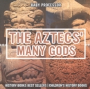 The Aztecs' Many Gods - History Books Best Sellers Children's History Books - Book