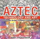 Aztec Technology and Art - History 4th Grade Children's History Books - Book