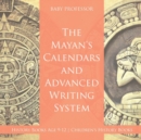The Mayans' Calendars and Advanced Writing System - History Books Age 9-12 Children's History Books - Book
