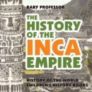 The History of the Inca Empire - History of the World Children's History Books - Book