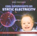 Cool Experiments on Static Electricity - Science Book of Experiments Children's Electricity Books - Book
