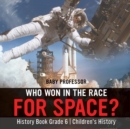 Who Won in the Race for Space? History Book Grade 6 Children's History - Book