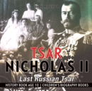 Tsar Nicholas II : Last Russian Tsar - History Book Age 10 Children's Biography Books - Book