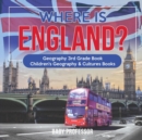 Where is England? Geography 3rd Grade Book Children's Geography & Cultures Books - Book