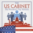 The US Cabinet : The President's Top Advisors - Government Lessons for Kids Children's Government Books - Book