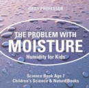 The Problem with Moisture - Humidity for Kids - Science Book Age 7 Children's Science & Nature Books - Book