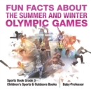 Fun Facts about the Summer and Winter Olympic Games - Sports Book Grade 3 Children's Sports & Outdoors Books - Book