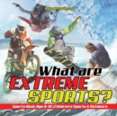 What are Extreme Sports? Sports Book Age 8-10 Children's Sports & Outdoors - Book