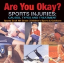 Are You Okay? Sports Injuries : Causes, Types and Treatment - Sports Book 4th Grade Children's Sports & Outdoors - Book
