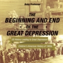 The Beginning and End of the Great Depression - US History Leading to Great Depression Children's American History of 1900s - Book