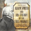 Adam Smith and His Theory of the Free Market - Social Studies for Kids Children's Philosophy Books - Book