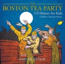 The Boston Tea Party - US History for Kids Children's American History - Book