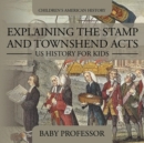Explaining the Stamp and Townshend Acts - US History for Kids Children's American History - Book