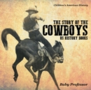 The Story of the Cowboys - US History Books Children's American History - Book