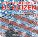 How to Become a US Citizen - US Government Textbook Children's Government Books - Book