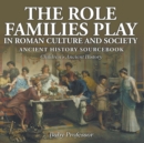 The Role Families Play in Roman Culture and Society - Ancient History Sourcebook Children's Ancient History - Book