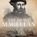 The Brave Magellan : The First Man to Circumnavigate the World - Biography 3rd Grade Children's Biography Books - Book