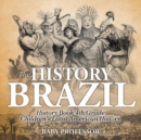 The History of Brazil - History Book 4th Grade Children's Latin American History - Book