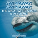 Swim Away! Swim Away! The Great White Shark Is After Me! Animal Book 4-6 Children's Animal Books - Book