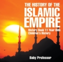 The History of the Islamic Empire - History Book 11 Year Olds Children's History - Book