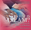 What is Islam? Interesting Facts about the Religion of Muslims - History Book for 6th Grade Children's Islam Books - Book