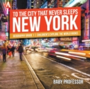 To The City That Never Sleeps : New York - Geography Grade 1 Children's Explore the World Books - Book