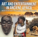 Art and Entertainment in Ancient Africa - Ancient History Books for Kids Grade 4 Children's Ancient History - Book