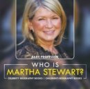 Who Is Martha Stewart? Celebrity Biography Books Children's Biography Books - Book