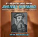 If You Love Reading, Thank Johannes Gutenberg! Biography 3rd Grade Children's Biography Books - Book