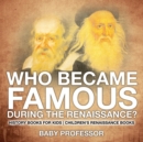 Who Became Famous during the Renaissance? History Books for Kids Children's Renaissance Books - Book