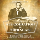 The Assassination of Honest Abe - Biography for Kids 6-8 Children's Biography Books - Book