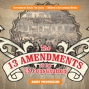 The 13 Amendments of the US Constitution - Government Books 7th Grade Children's Government Books - Book