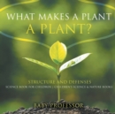 What Makes a Plant a Plant? Structure and Defenses Science Book for Children Children's Science & Nature Books - Book