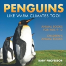 Penguins Like Warm Climates Too! Animal Books for Kids 9-12 Children's Animal Books - Book