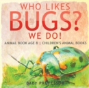 Who Likes Bugs? We Do! Animal Book Age 8 Children's Animal Books - Book