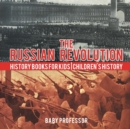 The Russian Revolution - History Books for Kids Children's History - Book