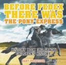 Before FedEx, There Was the Pony Express - History Book 3rd Grade Children's History - Book