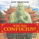 Who Was Confucius? Ancient China Book for Kids Children's Ancient History - Book